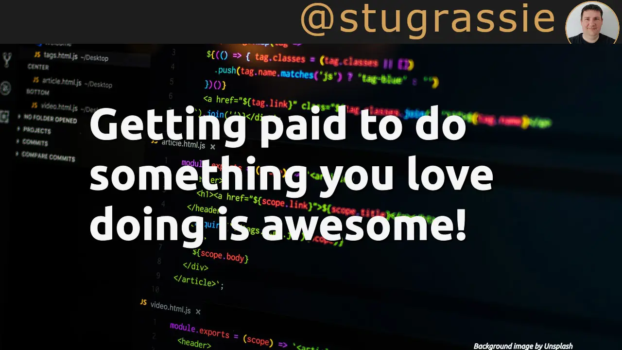 Getting paid to do something you love doing is awesome!