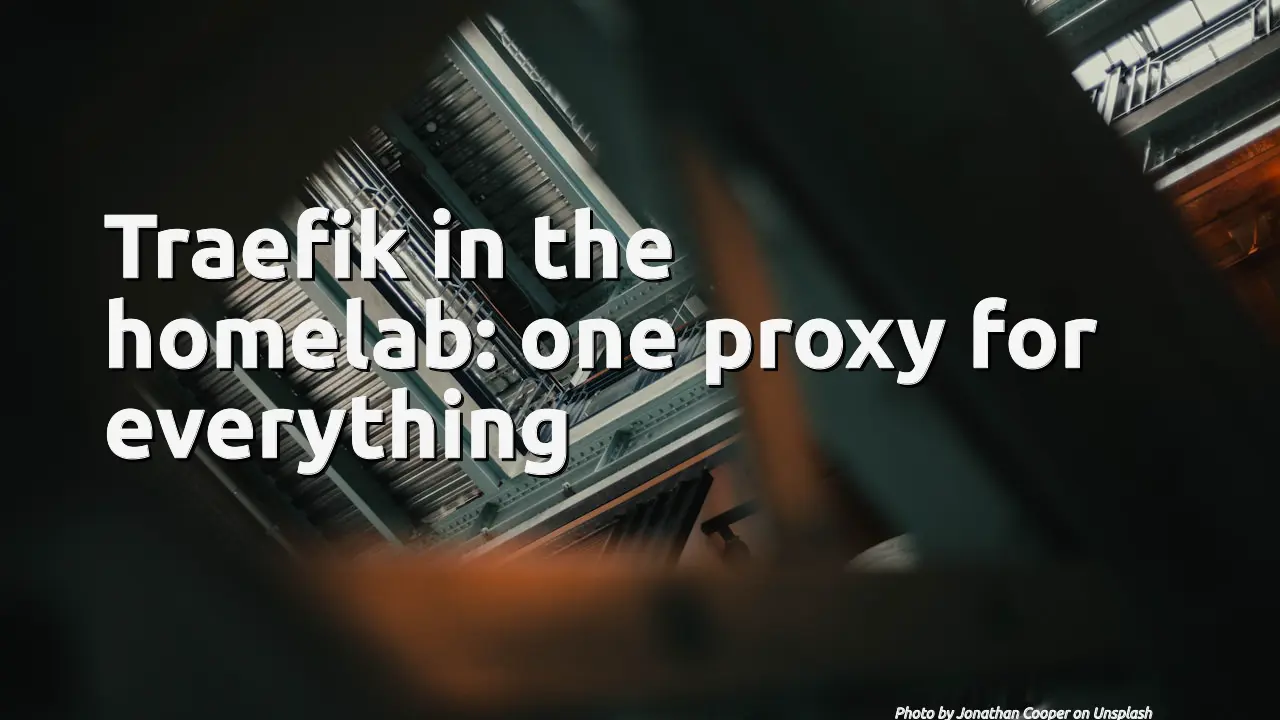 Traefik in the homelab: one proxy for everything